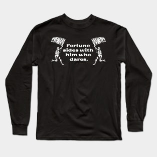 Fortune sides with him who dares Long Sleeve T-Shirt